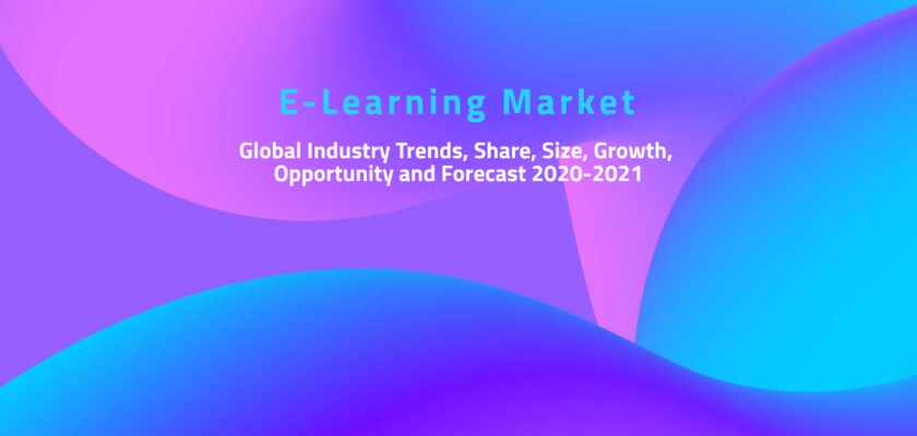 E-Learning Market: Global Industry Trends, Share, Size, Growth, Opportunity and Forecast 2020-2021